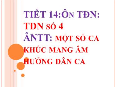Bài giảng Âm nhạc 9 - Tiết 14: Ôn TĐN số 4, Một số ca khúc mang âm hưởng dân ca - Trường THCS Thái Sơn