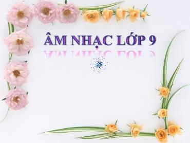 Bài giảng Âm nhạc 9 - Tiết 9: Học hát bài Nối vòng tay lớn - Trường THCS Thái Sơn