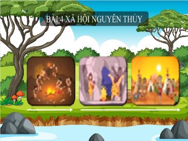 Bài giảng Lịch sử 6 (Kết nối tri thức) - Bài 4: Xã hội nguyên thủy - Trường THCS Thái Sơn