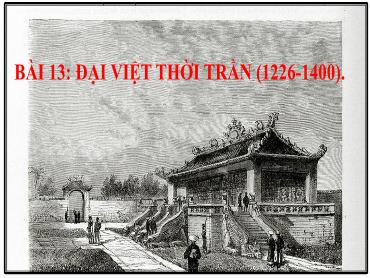 Bài giảng Lịch sử 7 (Kết nối tri thức) - Bài 13: Đại Việt thời Trần (1226-1400) - Trường THCS Thái Sơn