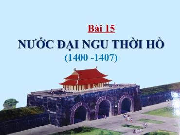 Bài giảng Lịch sử 7 (Kết nối tri thức) - Bài 15: Nước Đại Ngu thời Hồ (1400-1407) - Trường THCS Thái Sơn
