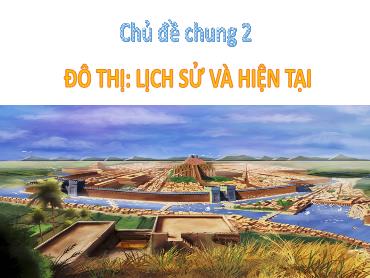 Bài giảng Lịch sử 7 (Kết nối tri thức) - Chủ đề chung 2: Đô thị Lịch sử và hiện tại - Trường THCS Thái Sơn
