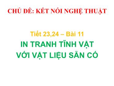 Bài giảng Mĩ thuật 7 (Cánh diều) - Bài 11: In tranh vĩnh vật với vật liệu sẵn có - Trường THCS Thái Sơn