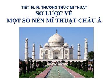 Bài giảng Mĩ thuật 9 - Bài 16: Thưởng thức mĩ thuật Một số nền mĩ thuật châu Á - Trường THCS Thái Sơn