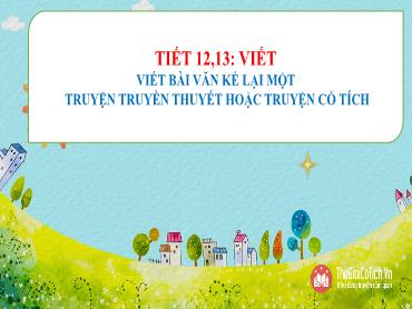 Bài giảng Ngữ văn 6 (Cánh diều) - Tiết 12+13, Bài: Viết bài văn kể lại một truyện truyền thuyết hoặc truyện truyện cổ tích - Trường THCS Thái Sơn
