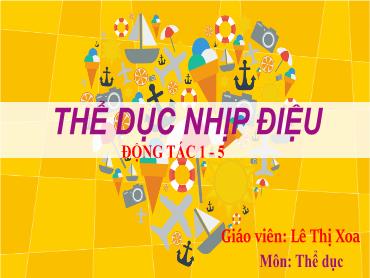 Bài giảng Thể dục - Bài: Thể dục nhịp điệu, Động tác 1-5 - Lê Thị Xoa
