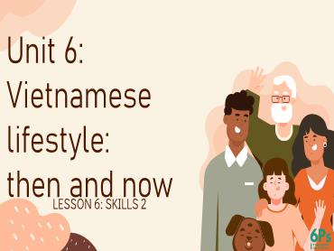 Bài giảng Tiếng Anh 9 (Global Success) - Unit 6: Vietnamese lifestyle: Then and now, Lesson 6 - Trường THCS Thái Sơn