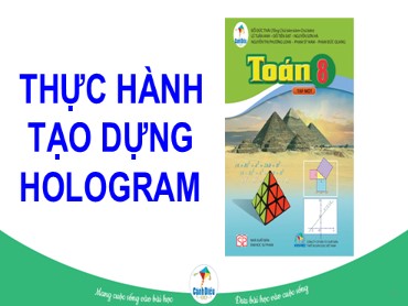 Bài giảng Toán 8 (Cánh diều) - Chủ đề 2: Thực hành tạo dựng Hologram - Trường THCS Thái Sơn
