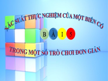 Bài giảng Toán 8 (Cánh diều) - Chương VI, Bài 5: Xác suất thực nghiệm của một biến cố trong một số trò chơi đơn giản - Trường THCS Thái Sơn