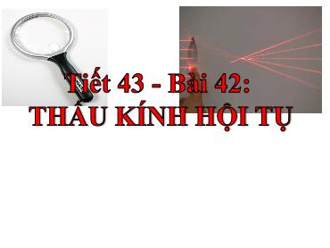 Bài giảng Vật lý 9 - Bài 42: Thấu kính hội tụ - Trường THCS Thái Sơn